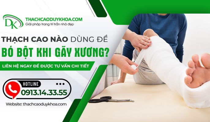 Thạch cao nào dùng để bó bột khi gãy xương là chuẩn nhất